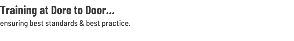 Training at Dore to Door…  ensuring best standards & best practice.